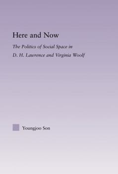 Here and Now: The Politics of Social Space in D.H. Lawrence and Virginia Woolf (Studies in Major Literary Authors)
