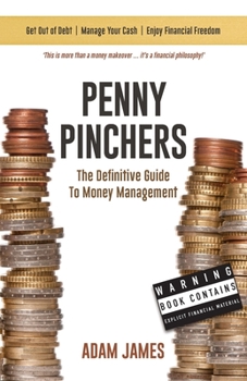 Paperback Penny Pinchers The Definitive Guide to Money Management: Personal Finances & How to Get Clear of Debt for Good! Book
