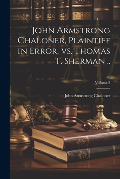 Paperback John Armstrong Chaloner, Plaintiff in Error, vs. Thomas T. Sherman ..; Volume 2 Book