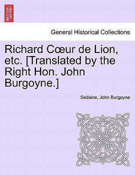 Paperback Richard Coeur de Lion, Etc. [translated by the Right Hon. John Burgoyne.] Book