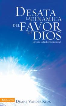 Paperback Desate la Dinamica del Favor de Dios: Lleve su Vida al Proximo Nivel = Uleashing the Force of Favor [Spanish] Book