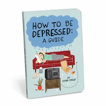 Paperback How to Be Depressed: A Guide Book