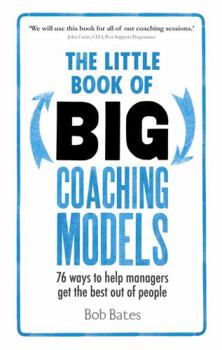 Paperback The Little Book of Big Coaching Models: 76 Ways to Help Managers Get the Best Out of People Book