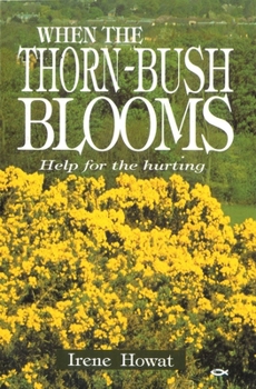 Paperback When the Thornbush Blooms: Help for the Hurting Book