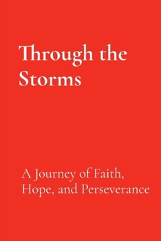 Paperback Through the Storms: A Journey of Faith, Hope, and Perseverance Book