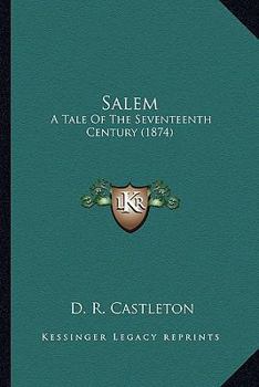 Salem: A Tale Of The Seventeenth Century