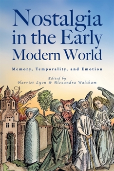 Hardcover Nostalgia in the Early Modern World: Memory, Temporality, and Emotion Book
