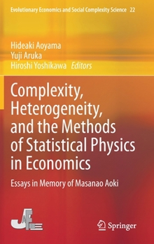 Hardcover Complexity, Heterogeneity, and the Methods of Statistical Physics in Economics: Essays in Memory of Masanao Aoki Book
