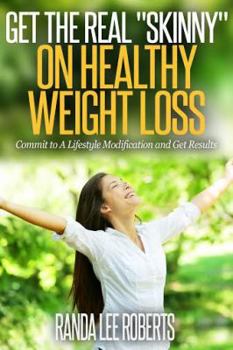 Paperback Get the Real Skinny on Healthy Weight Loss: Commit to a Lifestyle Modification and Get Results Book