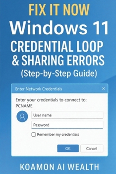 Paperback Fix It Now: Windows 11 Credential Loop & Sharing Errors (Step-by-Step Guide) Book