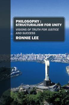 Paperback Philosophy: Structuralism for Unity; Visions of Truth for Justice and Success Book