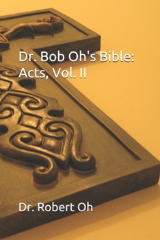 Paperback Dr. Bob Oh's Bible: Acts, Vol. II Book