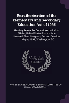 Reauthorization of the Elementary and Secondary Education Act of 1965: Hearing Before the Committee on Indian Affairs, United States Senate, One ... Session ... May 4, 1994, Washington, DC