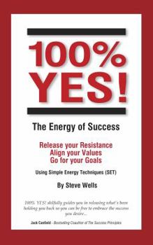 Paperback 100% YES! The Energy of Success: Release Your Resistance Align Your Values Go for Your Goals Using Simple Energy Techniques (SET) Book