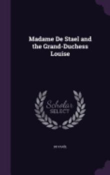 Hardcover Madame De Stael and the Grand-Duchess Louise Book