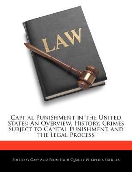 Paperback Capital Punishment in the United States: An Overview, History, Crimes Subject to Capital Punishment, and the Legal Process Book