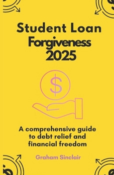 Paperback Student Loan Forgiveness 2025: A comprehensive guide to debt relief and financial freedom Book
