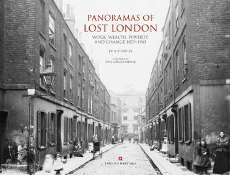 Hardcover Panoramas of Lost London: Work, Wealth, Poverty and Change 1870-1945 Book
