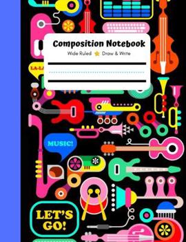 Paperback Composition Notebook, Wide Ruled, Draw and Write: Composition Notebook, Draw and Write Composition Book, Writing paper for Kids, For Music Lovers by C Book