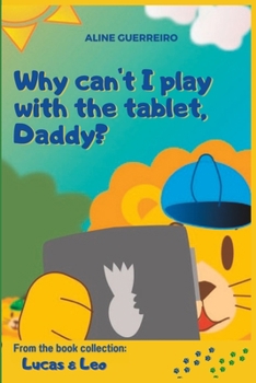 Paperback Why can't I play with the tablet, Daddy?: From the book collection: Lucas & Leo Book