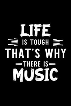 Life Is Tough That's Why There Is Music: Music Lover Journal | Great Christmas & Birthday Gift Idea for Music Fan | Music Theme Notebook | Music Fan Diary | 100 pages 6x9 inches