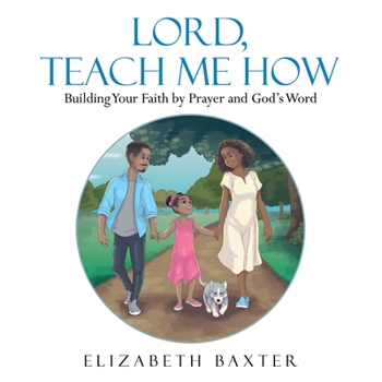 Paperback Lord, Teach Me How: Building Your Faith by Prayer and God's Word Book