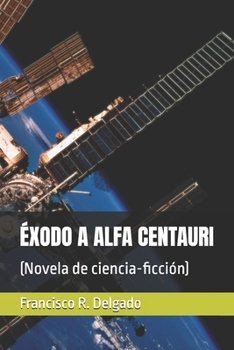 Paperback ÉXODO A ALFA CENTAURI: (Novela de ciencia-ficción) (Spanish Edition) [Spanish] Book