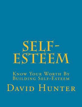Paperback Self-Esteem: Know Your Worth By Building Self-Esteem Book