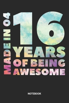 Made in 04 16 Years of Being Awesome Notebook: Sweet Sixteen Notebook (6x9 inches) with Blank Pages ideal as a Sweet 16 Journal. Perfect as a Sweet 16 ... Party. Great gift for Girls and Teens