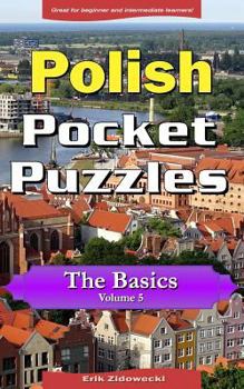 Paperback Polish Pocket Puzzles - The Basics - Volume 5: A Collection of Puzzles and Quizzes to Aid Your Language Learning [Polish] Book