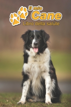Il mio cane Libro della salute: Border Collie | 109 Pagine | Dimensioni 15cm x 23cm A5 | Quaderno da compilare per le vaccinazioni, visite ... cani | Libretto | Taccuino (Italian Edition)