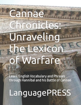 Paperback Cannae Chronicles: Unraveling the Lexicon of Warfare: Learn English Vocabulary and Phrases through Hannibal and his Battle of Cannae Book