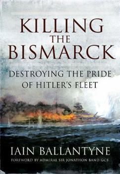 Paperback Killing the Bismarck: Destroying the Pride of Hitler's Fleet Book