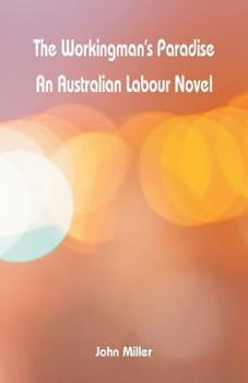 Paperback The Workingman's Paradise: An Australian Labour Novel Book