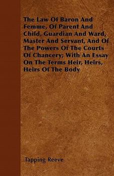 Paperback The Law Of Baron And Femme, Of Parent And Child, Guardian And Ward, Master And Servant, And Of The Powers Of The Courts Of Chancery; With An Essay On Book