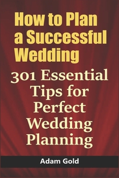 Paperback How to Plan a Successful Wedding: 301 Essential Tips for Perfect Wedding Planning Book