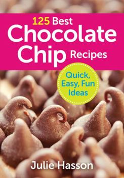 Paperback 125 Best Chocolate Chip Recipes: Quick, Easy, Fun Ideas Book