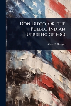 Paperback Don Diego, Or, the Pueblo Indian Uprising of 1680 Book