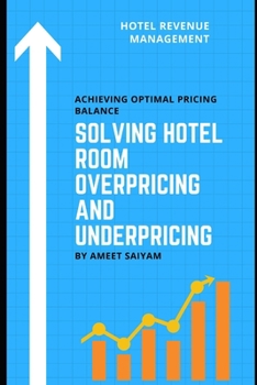 Paperback Solving Hotel Room Overpricing and Underpricing: Achieving Optimal Pricing Balance Book