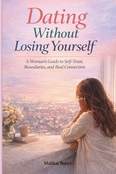 Paperback Dating Without Losing Yourself: A Woman's Guide to Self-Trust, Boundaries and Real Connections Book