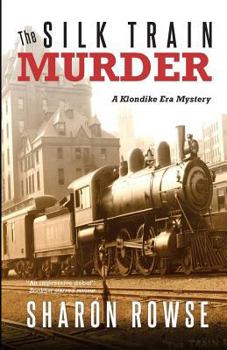 Paperback The Silk Train Murder: A Klondike Era Mystery Book