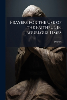 Paperback Prayers for the Use of the Faithful in Troublous Times Book