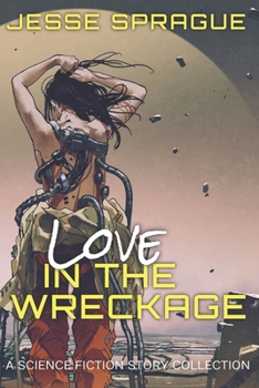 Paperback Love in the Wreckage: A Science Fiction Story Collection Book