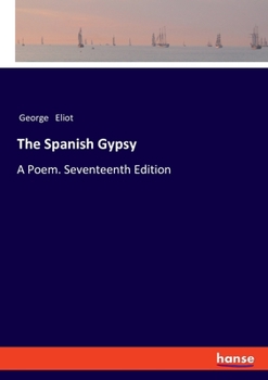 Paperback The Spanish Gypsy: A Poem. Seventeenth Edition Book