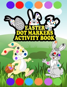 Paperback Easter Dot Markers Activity Book: A Fun And Easy Dot markers Coloring And Activity Book For Kids Ages 2+. Book