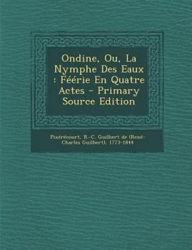 Paperback Ondine, Ou, La Nymphe Des Eaux: Feerie En Quatre Actes - Primary Source Edition [French] Book
