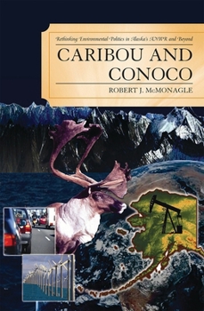 Paperback Caribou and Conoco: Rethinking Environmental Politics in Alaska's Anwr and Beyond Book