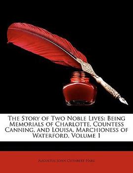 Paperback The Story of Two Noble Lives: Being Memorials of Charlotte, Countess Canning, and Louisa, Marchioness of Waterford, Volume 1 Book