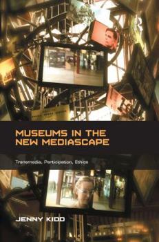 Hardcover Museums in the New Mediascape: Transmedia, Participation, Ethics Book