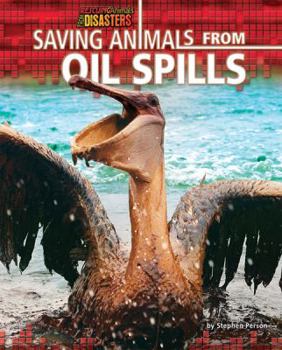 Saving Animals from Oil Spills - Book  of the Rescuing Animals from Disasters